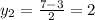 y_{2} = \frac{7-3}{2} =2