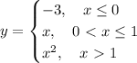 y=\begin {cases} -3, \quad x \leq 0 \\ x, \quad 0\ \textless \ x \leq 1 \\ x^2, \quad x \ \textgreater \ 1 \end {cases}