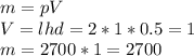 m=pV \\ V=lhd=2*1*0.5=1 \\ m=2700*1=2700