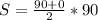 S = \frac{90+0}{2} *90