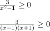 \frac{3}{x^2-1} \geq 0\\\\ \frac{3}{(x-1)(x+1)} \geq 0