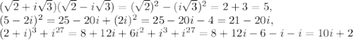 (\sqrt2+i\sqrt3)(\sqrt2-i\sqrt3)=(\sqrt2)^2-(i\sqrt3)^2=2+3=5, \\ (5-2i)^2=25-20i+(2i)^2=25-20i-4=21-20i, \\ (2+i)^3 + i^{27}=8+12i+6i^2+i^3+i^{27}=8+12i-6-i-i=10i+2