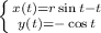 \left \{ {{x(t)=r \sin t-t} \atop {y(t)=-\cos t}} \right.