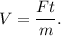 V = \dfrac{Ft}{m}.