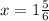 x = 1 \frac{5}{6}