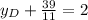 y_{D}+\frac{39}{11}=2