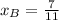 x_{B}= \frac{7}{11}