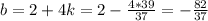 b=2+4k=2-\frac{4*39}{37}=-\frac{82}{37}