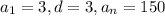 a_{1}=3, d=3, a_{n}=150