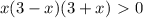 x(3-x)(3+x)\ \textgreater \ 0