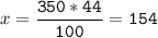 x=\tt\displaystyle\frac{350*44}{100}=154