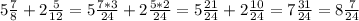 5 \frac{7}{8}+2 \frac{5}{12}=5 \frac{7*3}{24}+2 \frac{5*2}{24} =5 \frac{21}{24}+2 \frac{10}{24}=7 \frac{31}{24} =8 \frac{7}{24} &#10;&#10;