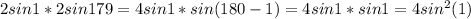 2sin1*2sin179=4sin1*sin(180-1)=4sin1*sin1=4sin^2(1)