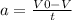 a = \frac{V0 - V}{t}