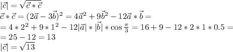 |\vec c|=\sqrt{\vec c*\vec c}\\&#10;\vec c * \vec c = (2\vec a-3\vec b)^2=4\vec a^2+9\vec b^2-12\vec a*\vec b=\\=4*2^2+9*1^2-12|\vec a|*|\vec b|*\cos \frac{\pi}{3}=16+9-12*2*1*0.5=\\=25-12=13\\|\vec c|=\sqrt{13}