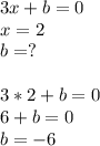 3x+b=0\\x=2\\b=?\\\\3*2+b=0\\6+b=0\\b=-6