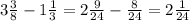 3 \frac{3}{8} -1 \frac{1}{3} =2 \frac{9}{24} - \frac{8}{24}=2 \frac{1}{24}