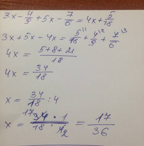 Решите уровнение 3x-4/9+5x-7/6=4x+5/18