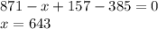 871-x+157-385=0 \\ x=643