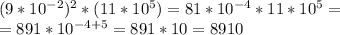 (9*10^{-2})^2*(11*10^5)=81*10^{-4}*11*10^5=\\=891*10^{-4+5}=891*10=8910