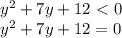 y^{2}+7y+12\ \textless \ 0\\y^{2}+7y+12=0