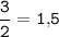 \tt \dfrac32 =1,\!5