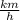 \frac{km}{h}