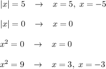 |x|=5\; \; \; \to \; \; \; x=5,\; x=-5\\\\|x|=0\; \; \; \to \; \; \; x=0\\\\x^2=0\; \; \; \to \; \; \; x=0\\\\x^2=9\; \; \; \to \; \; \; x=3,\; x=-3