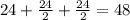 24+ \frac{24}{2} + \frac{24}{2} =48