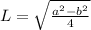 L= \sqrt{ \frac{a^2-b^2}{4} }