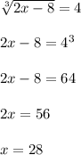 \sqrt[3]{2x-8} =4\\\\2x-8=4^3\\\\2x-8=64\\\\2x=56\\\\x=28