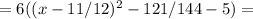 =6((x-11/12)^2-121/144-5)=