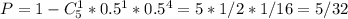 P=1-C^{1}_{5} *0.5^{1} *0.5^{4} =5*1/2*1/16=5/32