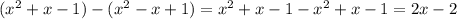 ( x^{2} +x-1)-( x^{2} -x+1)= x^{2} +x-1- x^{2} +x-1=2x-2