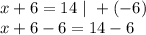 x+6=14\ |\ +(-6)\\&#10;x+6-6=14-6