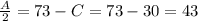 \frac{A}{2}=73-C=73-30=43