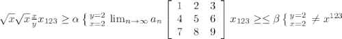 \sqrt{x} \sqrt{x} \frac{x}{y} x_{123} \geq \alpha \left \{ {{y=2} \atop {x=2}} \right. \lim_{n \to \infty} a_n \left[\begin{array}{ccc}1&2&3\\4&5&6\\7&8&9\end{array}\right] x_{123} \geq \leq \beta \left \{ {{y=2} \atop {x=2}} \right. \neq x^{123}