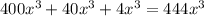 400 x^{3} +40x^{3} +4x^{3} =444x^{3}