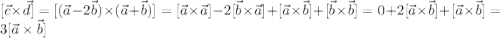 [\vec c \times \vec d]=[(\vec a-2\vec b)\times (\vec a+\vec b)]=[\vec a \times \vec a]-2[\vec b\times \vec a]+[\vec a\times\vec b]+[\vec b\times \vec b]=0+2[\vec a\times \vec b]+[\vec a\times \vec b]=3[\vec a\times \vec b]