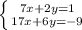 \left \{ {{7x+2y=1} \atop {17x+6y=-9}} \right.