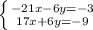 \left \{ {{-21x-6y=-3} \atop {17x+6y=-9}} \right.