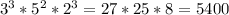 3^3*5^2*2^3=27*25*8=5400