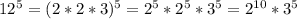 12^{5} =(2*2*3)^5=2^5*2^5*3^5=2^{10}*3^5