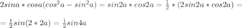 2sina*cosa(cos^2a-sin^2a)=sin2a*cos2a= \frac{1}{2}*(2sin2a*cos2a)=\\\\= \frac{1}{2}sin(2*2a)= \frac{1}{2}sin4a