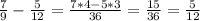 \frac{7}{9} - \frac{5}{12} = \frac{7*4-5*3}{36} = \frac{15}{36} = \frac{5}{12}