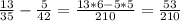 \frac{13}{35} - \frac{5}{42} = \frac{13*6-5*5}{210} = \frac{53}{210}