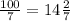 \frac{100}{7} =14\frac{2}{7}