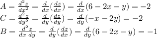 A=\frac{d^2z}{dx^2}=\frac{d}{dx}(\frac{dz}{dx})=\frac{d}{dx}(6-2x-y)=-2\\&#10;C=\frac{d^2z}{dy^2}=\frac{d}{dy}(\frac{dz}{dy})=\frac{d}{dy}(-x-2y)=-2\\&#10;B=\frac{d^2z}{dx~dy}=\frac{d}{dy}(\frac{dz}{dx})=\frac{d}{dy}(6-2x-y)=-1