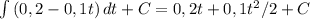 \int {(0,2-0,1t)} \, dt+C=0,2t+0,1t^2/2 +C