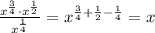 \frac{x^{ \frac{3}{4}}\cdot x^{ \frac{1}{2} } }{x^{ \frac{1}{4} }}=x^{ \frac{3}{4}+ \frac{1}{2}- \frac{1}{4} }=x